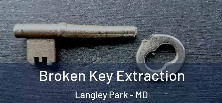  Broken Key Extraction Langley Park - MD