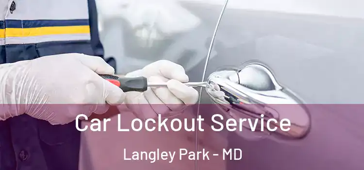  Car Lockout Service Langley Park - MD