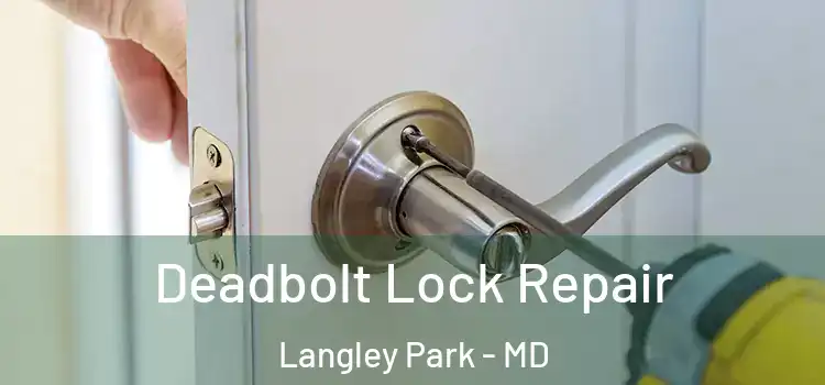  Deadbolt Lock Repair Langley Park - MD
