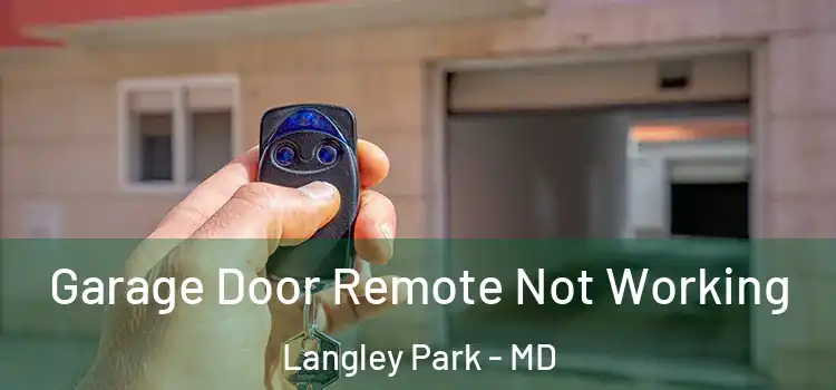  Garage Door Remote Not Working Langley Park - MD