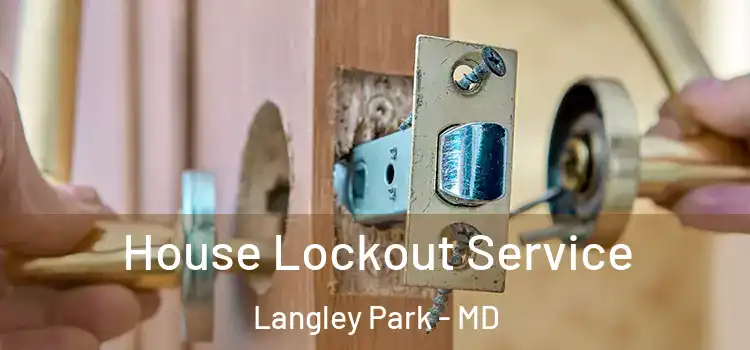  House Lockout Service Langley Park - MD