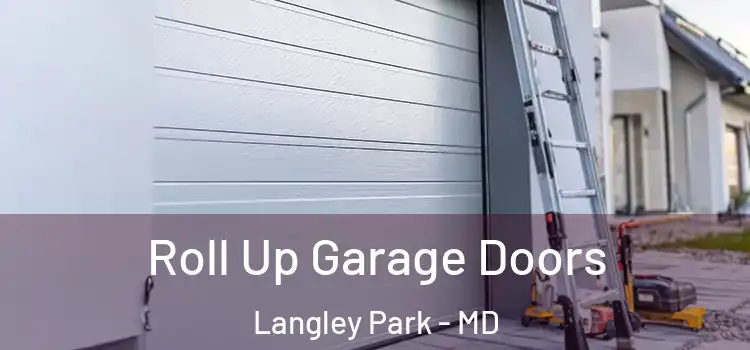  Roll Up Garage Doors Langley Park - MD